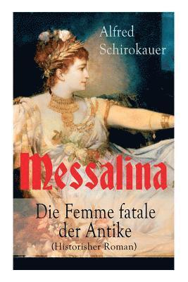 Messalina - Die Femme fatale der Antike (Historisher Roman) 1