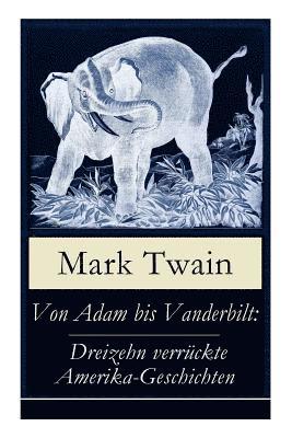 Mark Twain - Von Adam Bis Vanderbilt: Dreizehn Verrückte Amerika-Geschichten, Häftad