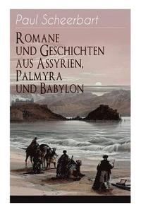 bokomslag Romane und Geschichten aus Assyrien, Palmyra und Babylon