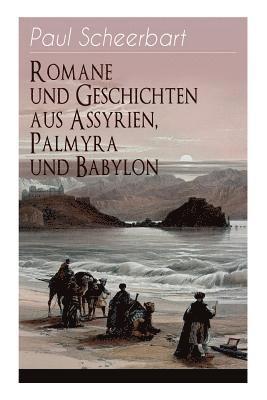 Romane und Geschichten aus Assyrien, Palmyra und Babylon 1