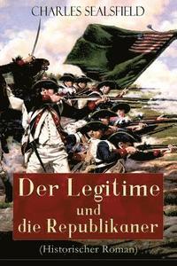 bokomslag Der Legitime und die Republikaner (Historischer Roman)