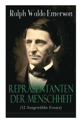 bokomslag Repräsentanten der Menschheit (12 Ausgewählte Essays): Selbständigkeit + Persönlichkeit + Manieren + Der Dichter + Plato oder der Philosoph + Swedenbo