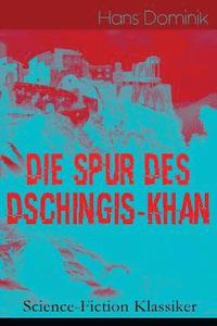 bokomslag Die Spur des Dschingis-Khan (Science-Fiction Klassiker)