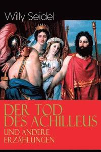 bokomslag Der Tod des Achilleus und andere Erz hlungen
