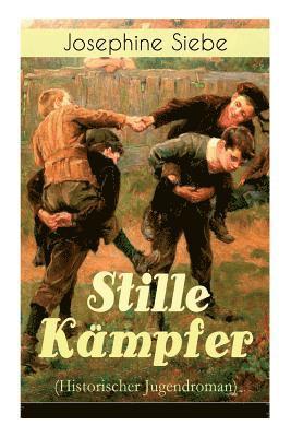 Stille K mpfer (Historischer Jugendroman) - Vollst ndige Ausgabe 1