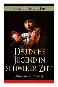 bokomslag Deutsche Jugend in schwerer Zeit (Historischer Roman)