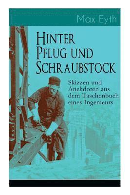 Max Eyth - Hinter Pflug und Schraubstock - Skizzen und Anekdoten aus dem Taschenbuch eines Ingenieurs, Häftad