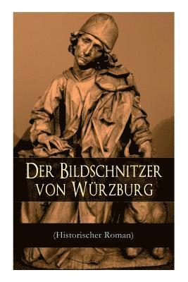 bokomslag Der Bildschnitzer von Wrzburg (Historischer Roman)