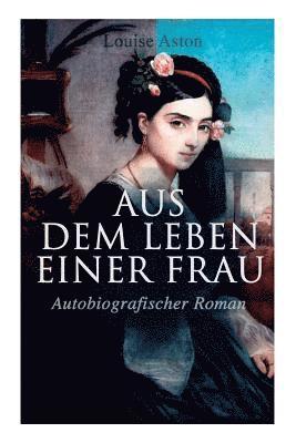 bokomslag Aus dem Leben einer Frau (Autobiografischer Roman)