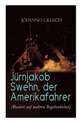 Jrnjakob Swehn, der Amerikafahrer (Basiert auf wahren Begebenheiten) 1