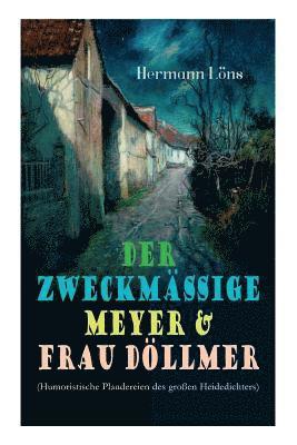 bokomslag Der zweckmige Meyer & Frau Dllmer (Humoristische Plaudereien des groen Heidedichters)