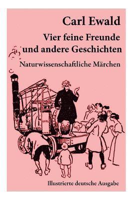 bokomslag Vier feine Freunde und andere Geschichten (Naturwissenschaftliche Mrchen - Illustrierte deutsche Ausgabe)