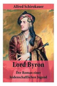 bokomslag Lord Byron - Der Roman einer leidenschaftlichen Jugend