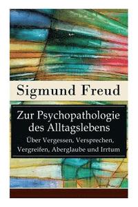 bokomslag Zur Psychopathologie des Alltagslebens - ber Vergessen, Versprechen, Vergreifen, Aberglaube und Irrtum
