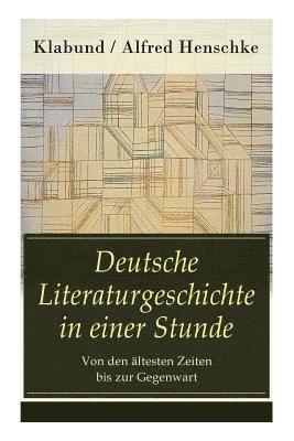 Deutsche Literaturgeschichte in einer Stunde - Von den  ltesten Zeiten bis zur Gegenwart 1