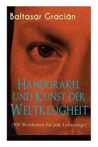 bokomslag Handorakel und Kunst der Weltklugheit (300 Weisheiten fr jede Lebenslage)