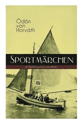 Ödön Von Horváth, Ödön von Horváth - Sportmärchen (27 Erzählungen in Einem Buch), Häftad