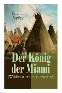 bokomslag Der K nig der Miami (Wildwest-Abenteuerroman)