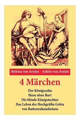 bokomslag 4 Märchen: Der Königssohn + Hans Ohne Bart + Die Blinde Königstochter + Das Leben Der Hochgräfin Gritta Von Rattenzuhausbeiuns