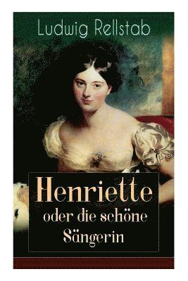 Henriette oder die schne Sngerin 1