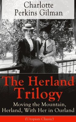 bokomslag Herland Trilogy: Moving the Mountain, Herland, with Her in Ourland (Utopian Classic)