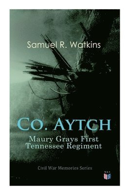 Co. Aytch: Maury Grays First Tennessee Regiment 1