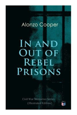 Alonzo Cooper - In and Out of Rebel Prisons (Illustrated Edition), Häftad