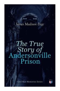 bokomslag The True Story of Andersonville Prison