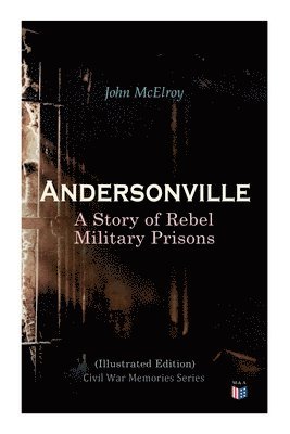 bokomslag Andersonville: A Story of Rebel Military Prisons (Illustrated Edition)