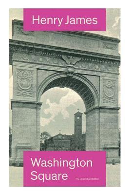 Washington Square (The Unabridged Edition) 1