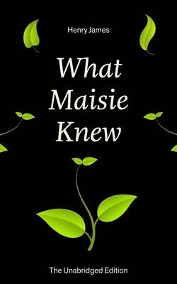 bokomslag What Maisie Knew (the Unabridged Edition)