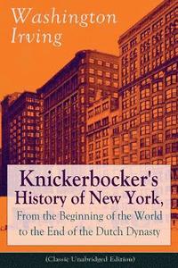 bokomslag Knickerbocker's History of New York, From the Beginning of the World to the End of the Dutch Dynasty (Classic Unabridged Edition)