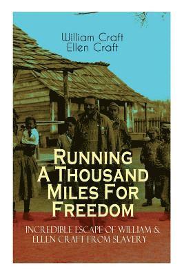 The Running A Thousand Miles For Freedom - Incredible Escape of William & Ellen Craft from Slavery 1