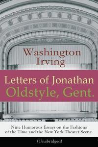bokomslag Letters of Jonathan Oldstyle, Gent. - Nine Humorous Essays on the Fashions of the Time and the New York Theater Scene (Unabridged)
