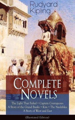 bokomslag Complete Novels of Rudyard Kipling: The Light That Failed + Captain Courageous: A Story of the Grand Banks + Kim + the Naulahka: A Story of West and East (Illustrated)