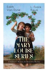 bokomslag The MARY LOUISE SERIES (Children's Mystery & Detective Books)
