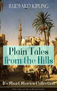 bokomslag Plain Tales from the Hills: 40+ Short Stories Collection (the Tales of Life in British India)