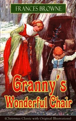 Frances Browne - Granny's Wonderful Chair (Christmas Classic with Original Illustrations), Häftad