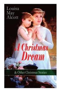 bokomslag A Christmas Dream & Other Christmas Stories by Louisa May Alcott