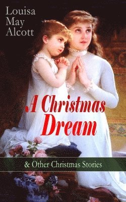bokomslag Christmas Dream & Other Christmas Stories by Louisa May Alcott