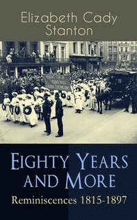 bokomslag Eighty Years and More: Reminiscences 1815-1897
