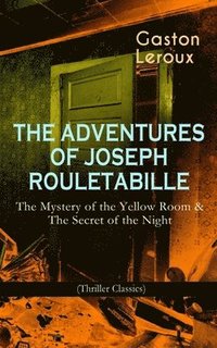 bokomslag Adventures of Joseph Rouletabille: The Mystery of the Yellow Room & the Secret of the Night (Thriller Classics)
