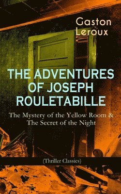 bokomslag Adventures of Joseph Rouletabille: The Mystery of the Yellow Room & the Secret of the Night (Thriller Classics)