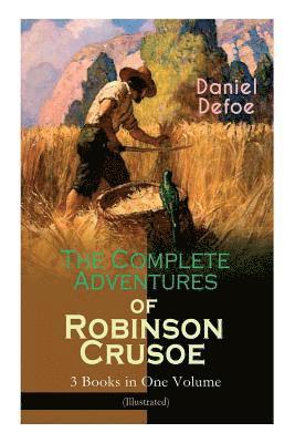 Complete Adventures of Robinson Crusoe - 3 Books in One Volume (Illustrated)