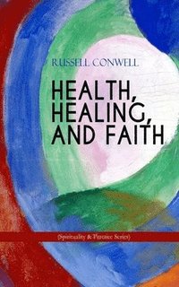 bokomslag Health, Healing, and Faith (Spirituality & Practice Series)