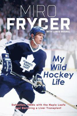 Miro Frycer, Lubos Brabec, Miro, Frycer, Lubos, Brabec - My Wild Hockey Life, Häftad