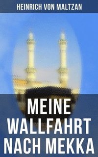 bokomslag Meine Wallfahrt Nach Mekka: Reise Zum Herzen Des Islams - Haddsch Aus Einer Anderen Perspektive