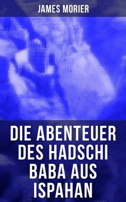 bokomslag Die Abenteuer des Hadschi Baba aus Ispahan: Abenteuerroman