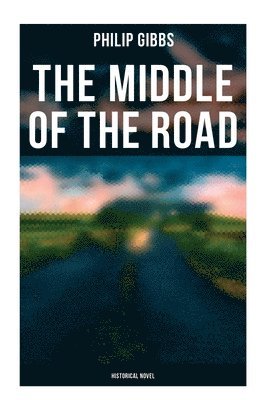 Philip Gibbs - The Middle of the Road: Historical Novel, Häftad