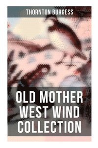 bokomslag Old Mother West Wind Collection: Wonderful Warmhearted Collection of Nature and Animal Tales & Beloved Bedtime Stories